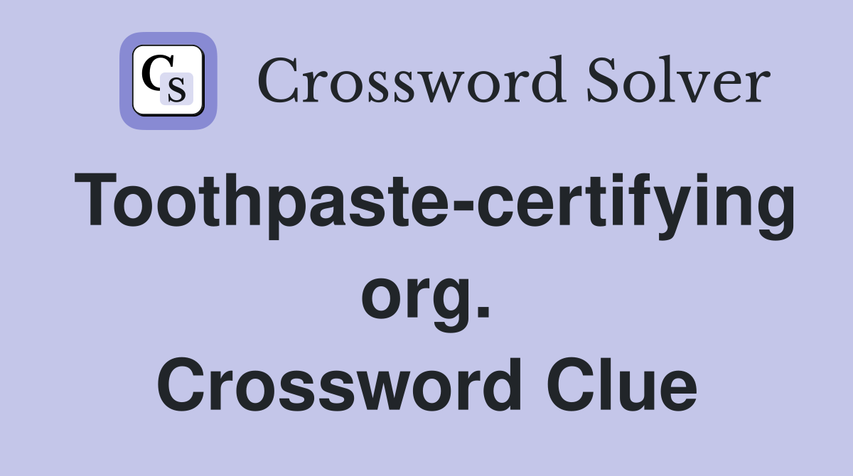 Toothpaste-certifying org. Crossword Clue