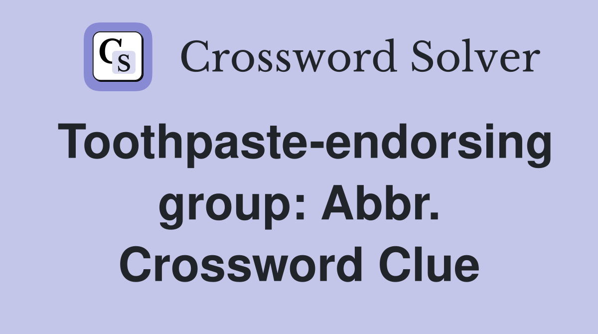 Toothpaste-endorsing group: Abbr. Crossword Clue
