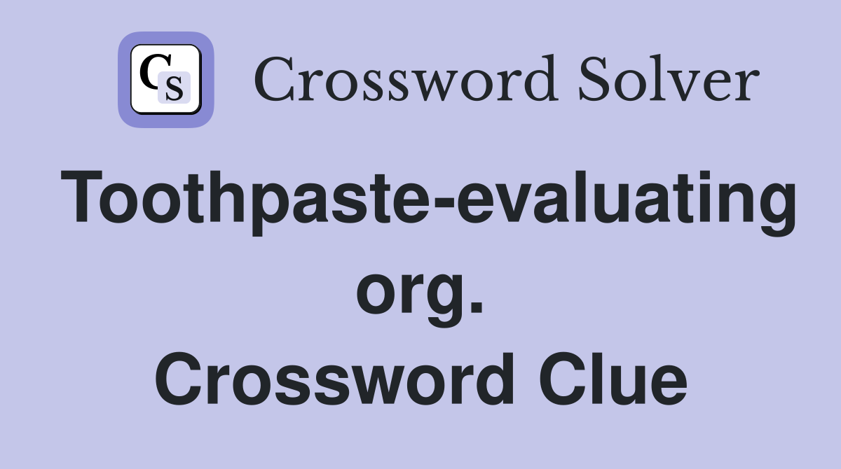 Toothpaste-evaluating org. Crossword Clue