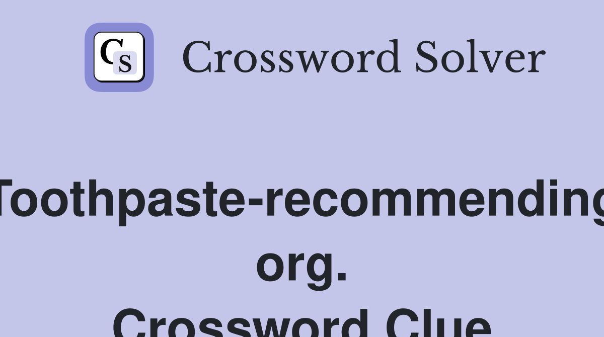 Toothpaste-recommending org. Crossword Clue