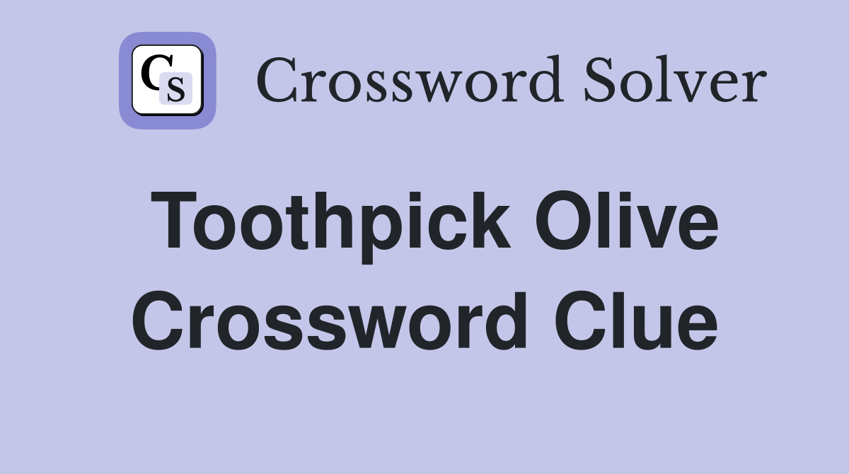 Toothpick Olive Crossword Clue