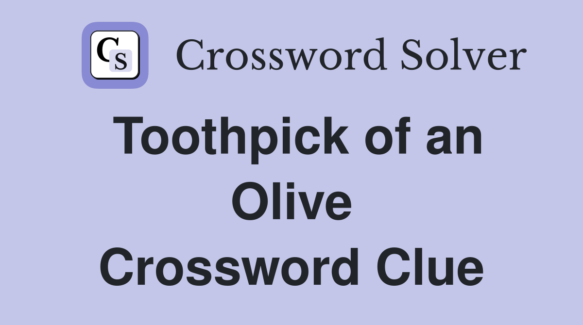 Toothpick of an Olive Crossword Clue