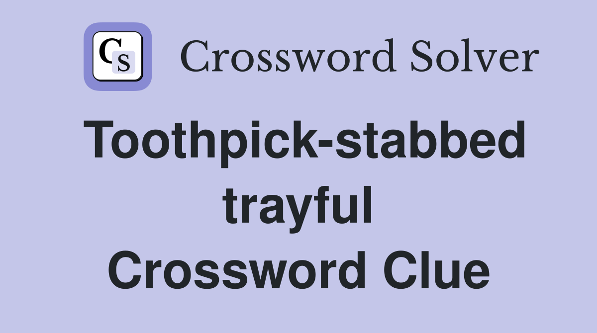 Toothpick-stabbed trayful Crossword Clue