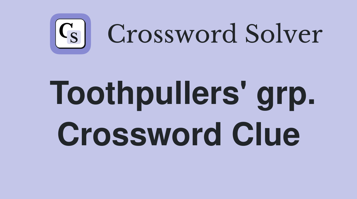 Toothpullers' grp. Crossword Clue