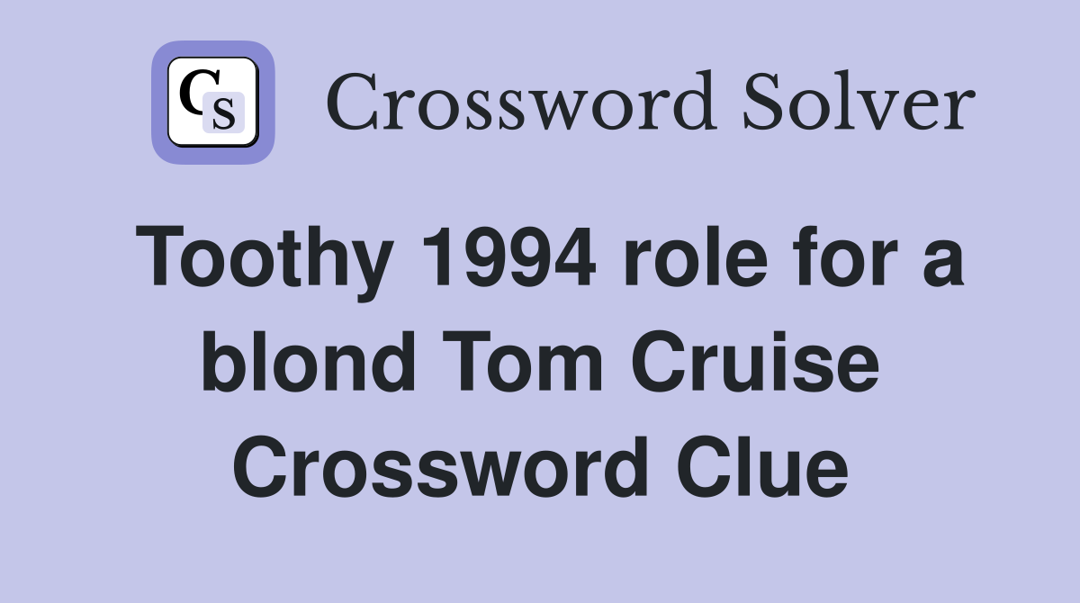 Toothy 1994 role for a blond Tom Cruise Crossword Clue