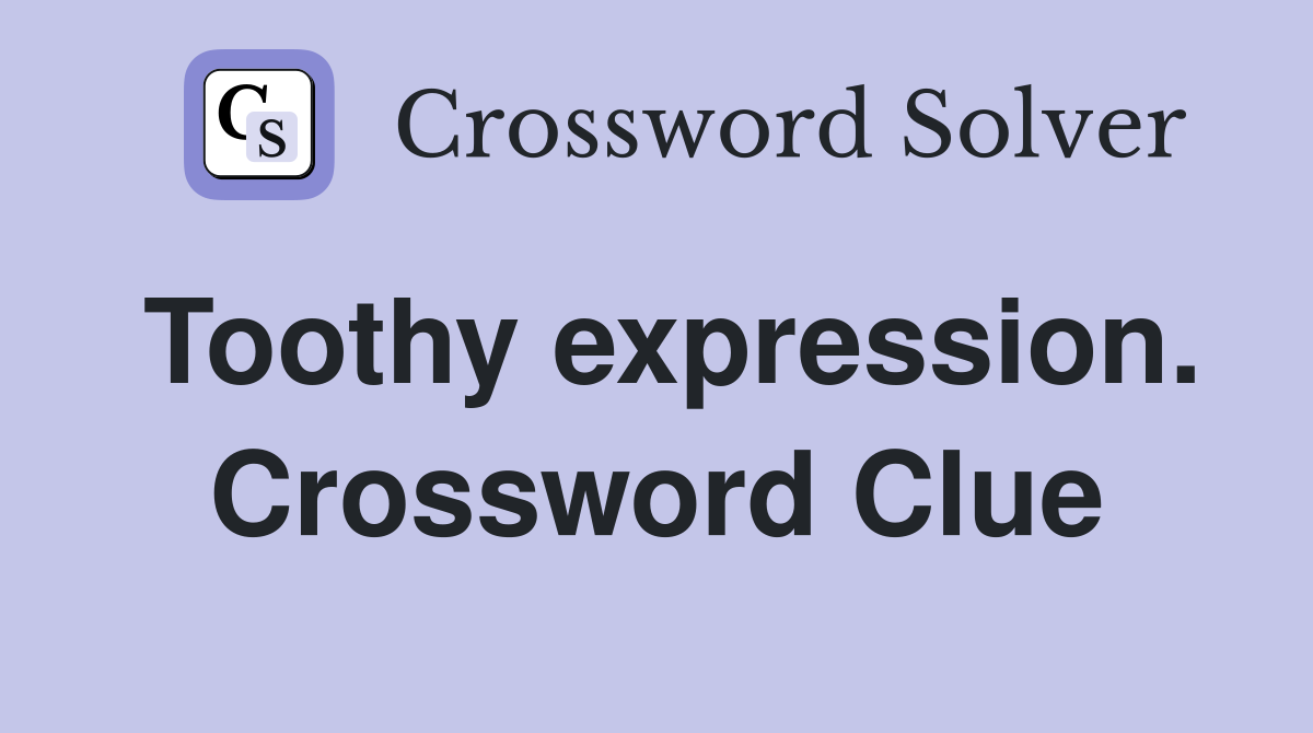 Toothy expression. Crossword Clue
