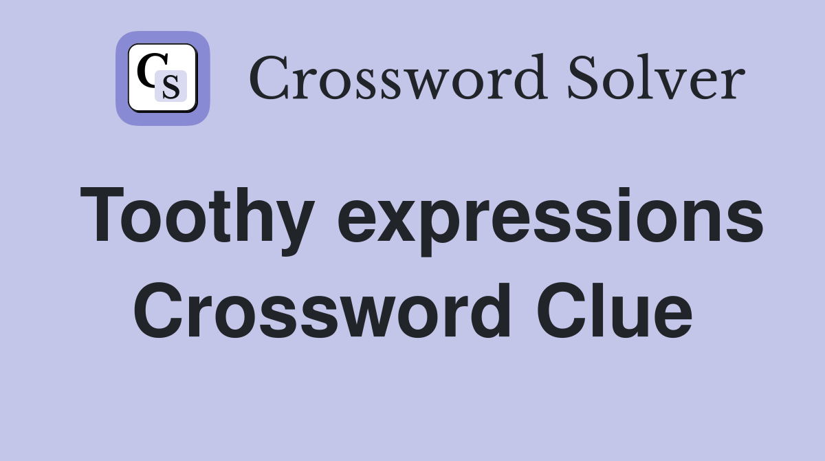 Toothy expressions Crossword Clue