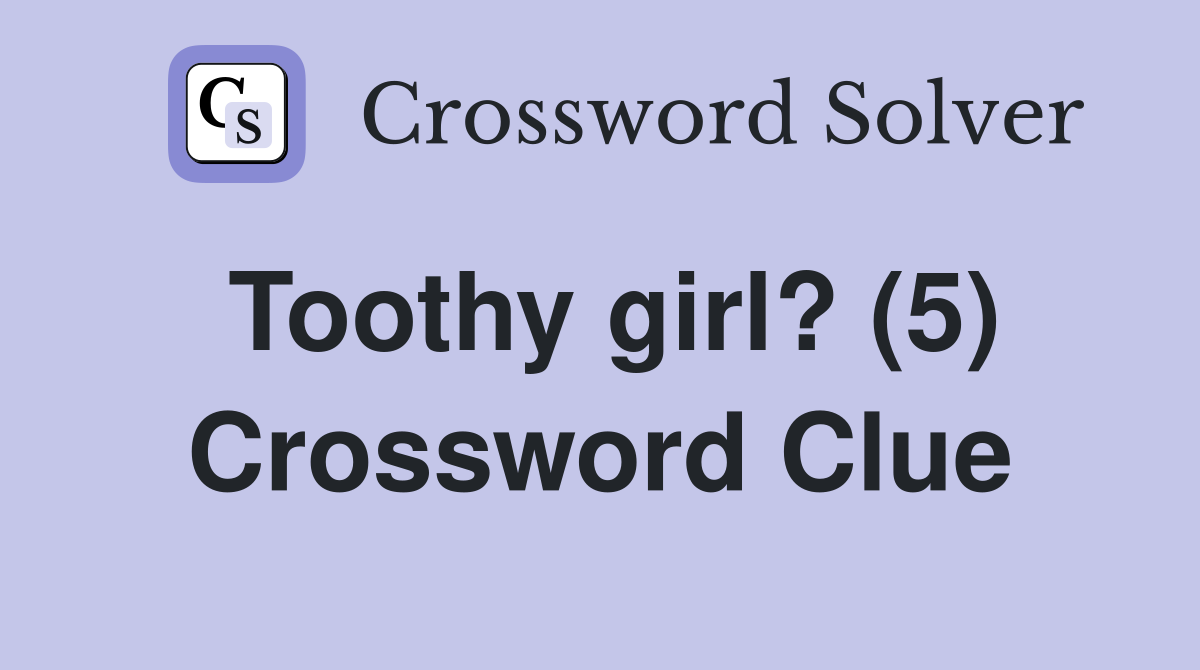 Toothy girl? (5) Crossword Clue