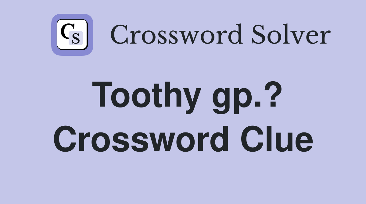 Toothy gp.? Crossword Clue