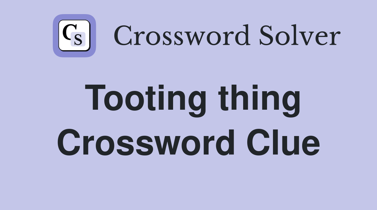Tooting thing Crossword Clue