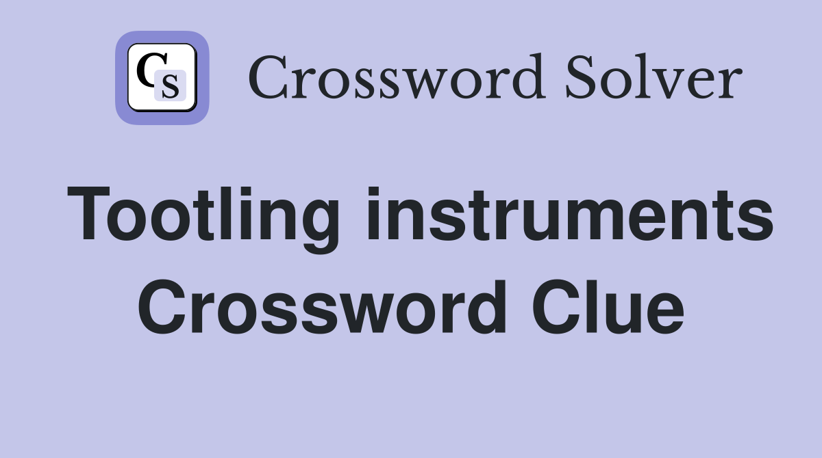 Tootling instruments Crossword Clue