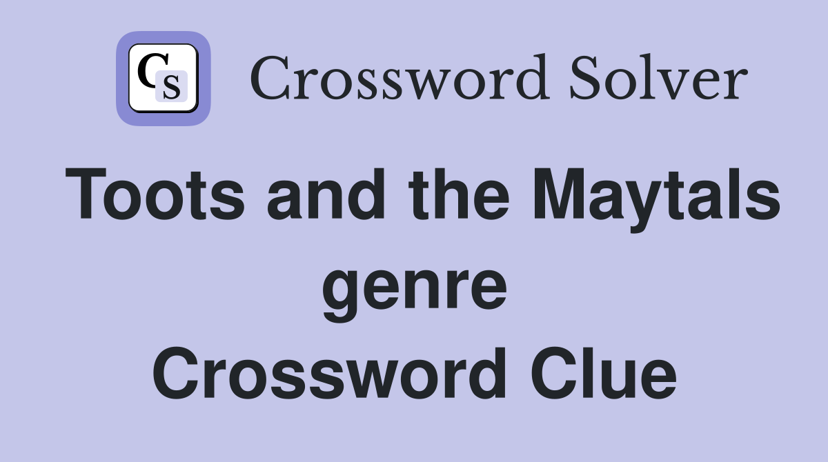 Toots and the Maytals genre Crossword Clue