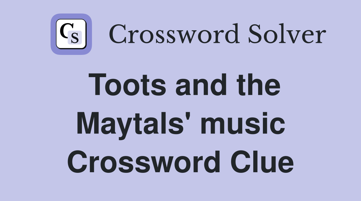 Toots and the Maytals' music Crossword Clue