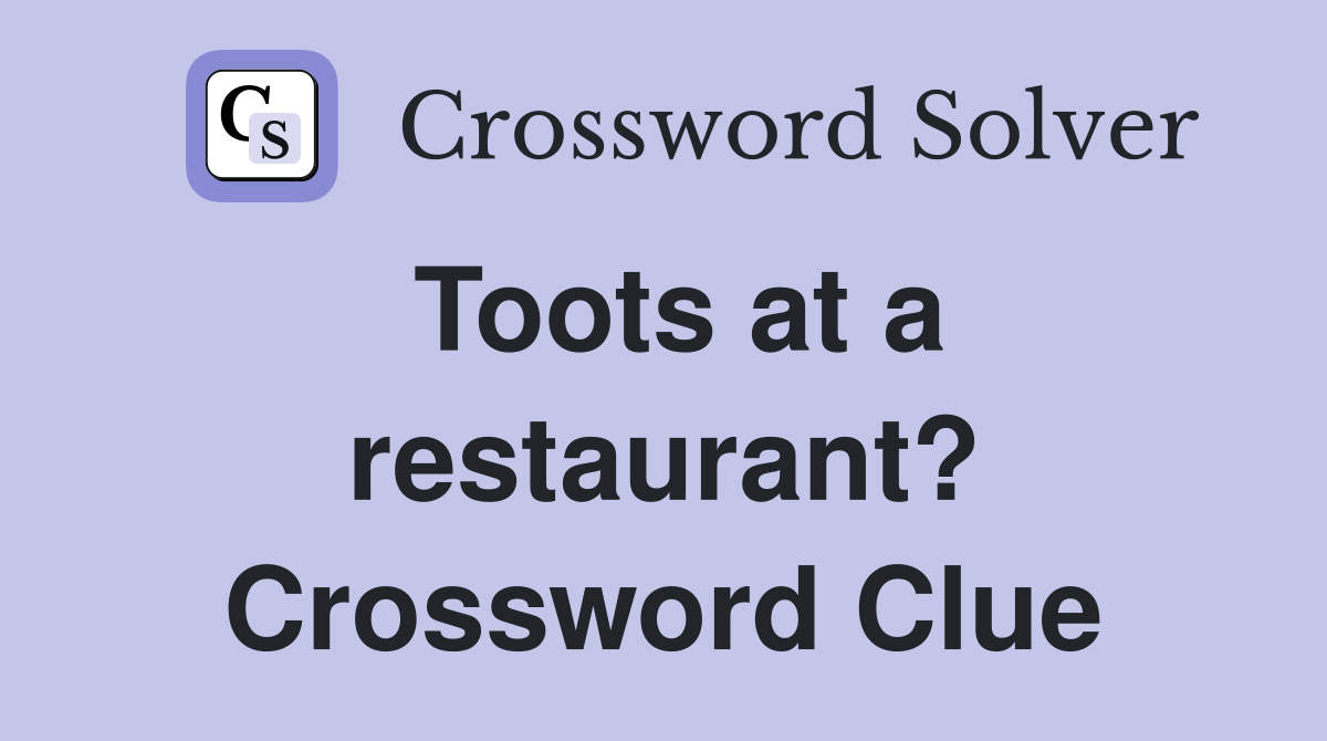 Toots at a restaurant? Crossword Clue