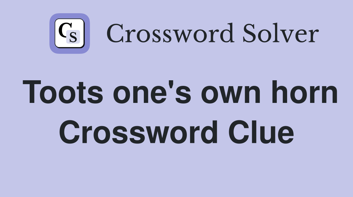Toots one's own horn Crossword Clue