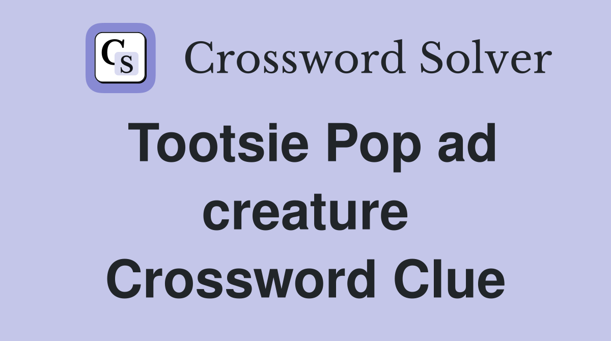 Tootsie Pop ad creature Crossword Clue