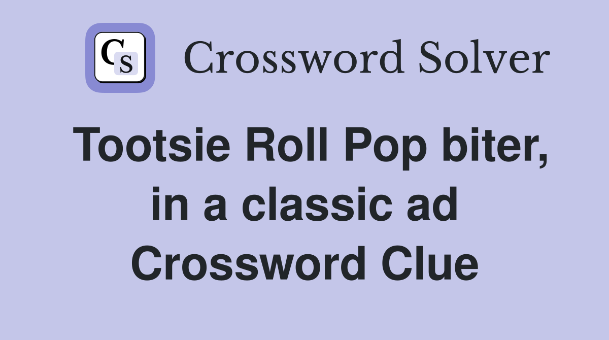 Tootsie Roll Pop biter, in a classic ad Crossword Clue
