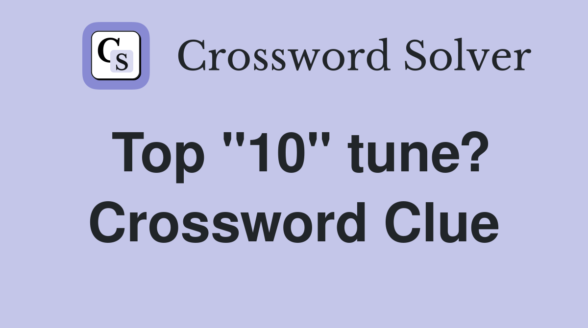 Top "10" tune? Crossword Clue