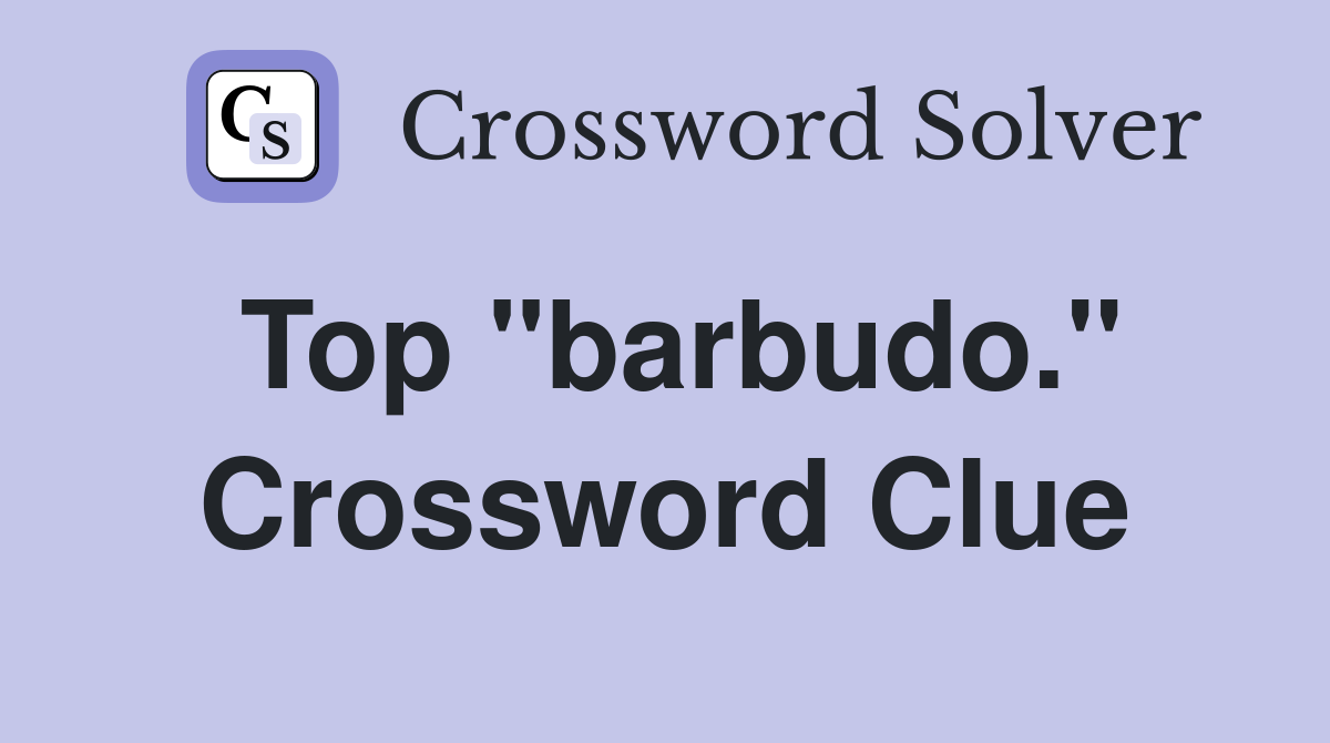 Top "barbudo." Crossword Clue