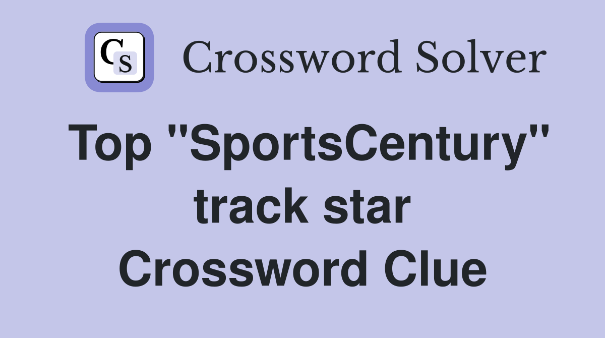 Top ''SportsCentury'' track star Crossword Clue