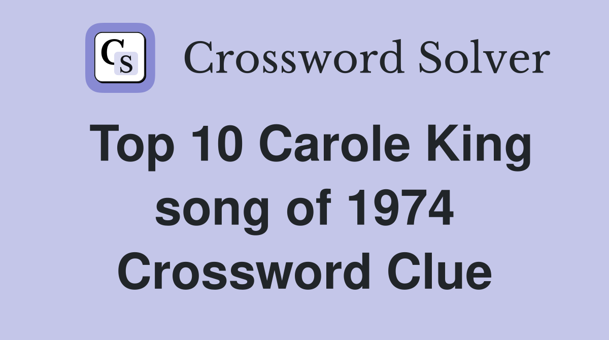 Top 10 Carole King song of 1974 Crossword Clue
