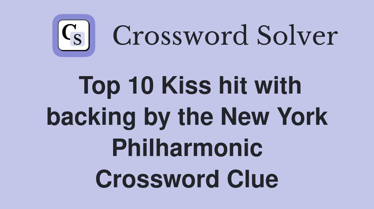 Top 10 Kiss hit with backing by the New York Philharmonic Crossword Clue