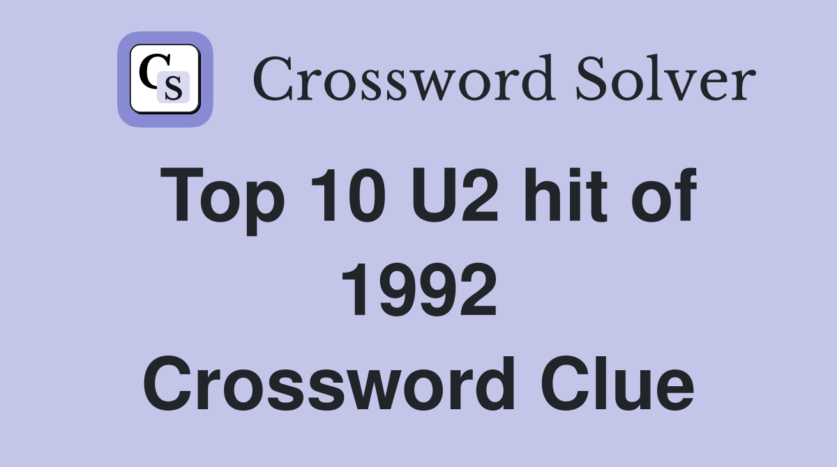 Top 10 U2 hit of 1992 Crossword Clue