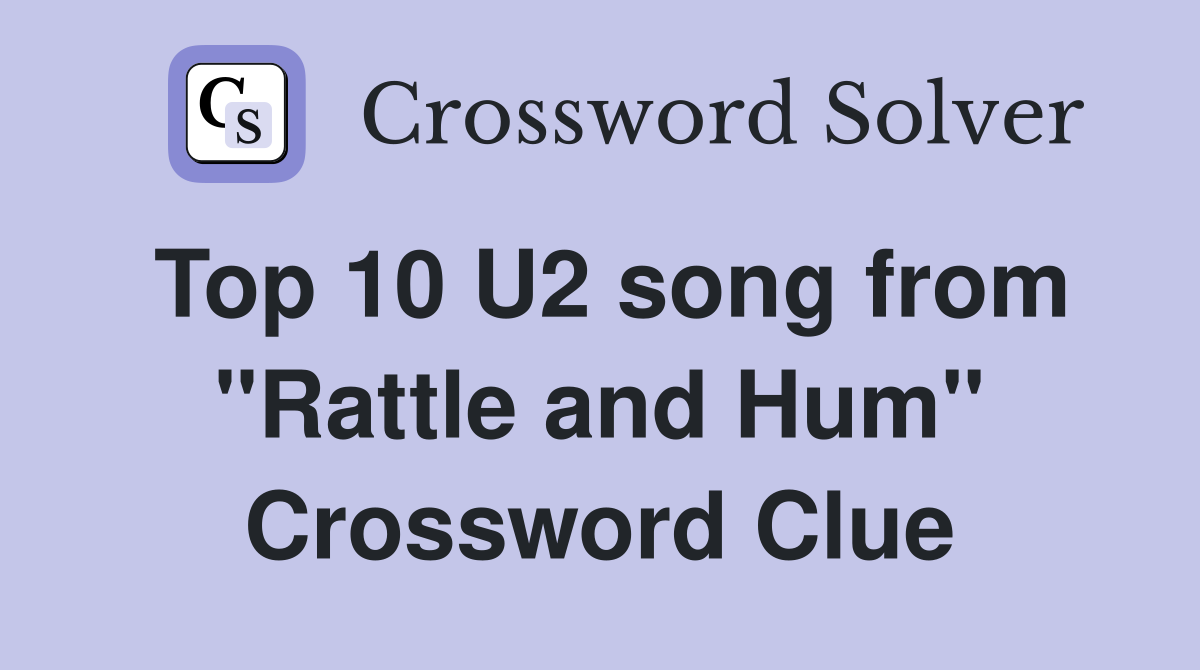 Top 10 U2 song from "Rattle and Hum" Crossword Clue
