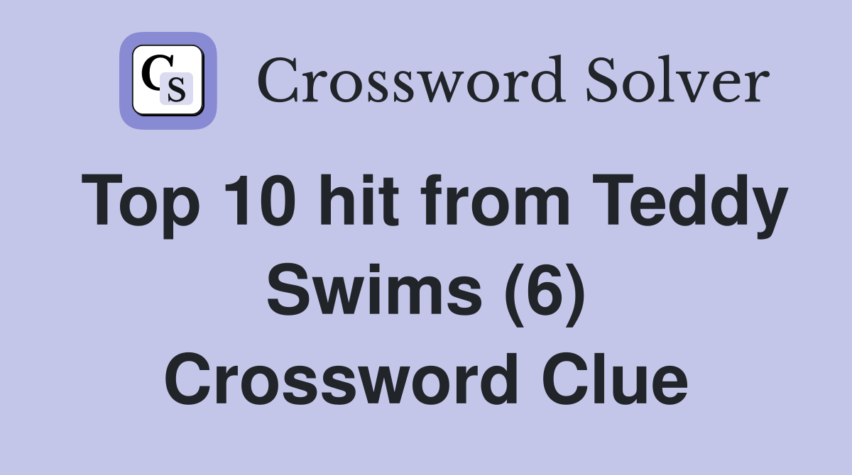Top 10 hit from Teddy Swims (6) Crossword Clue