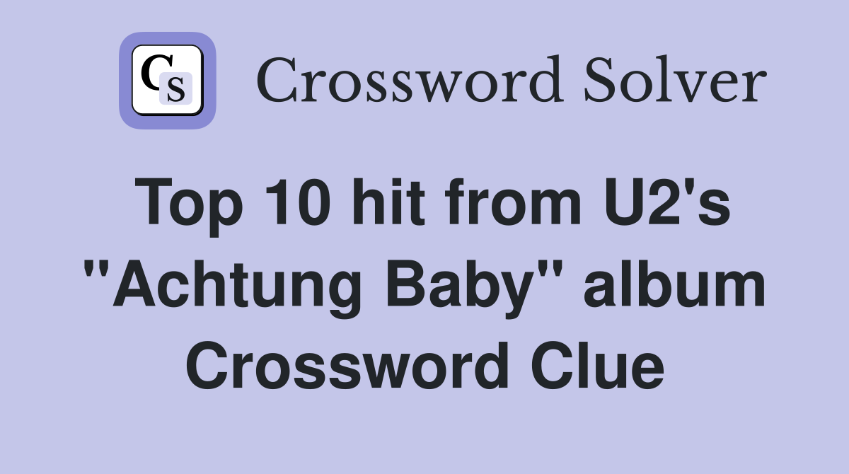 Top 10 hit from U2's "Achtung Baby" album Crossword Clue