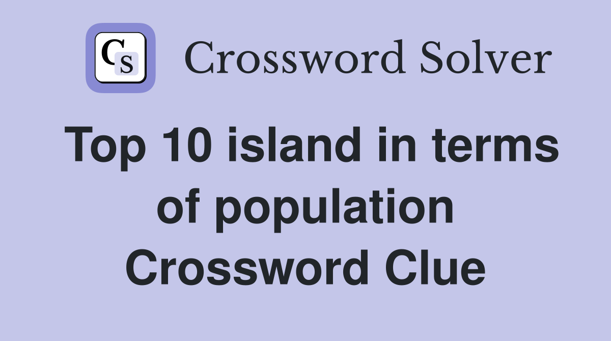 Top 10 island in terms of population Crossword Clue