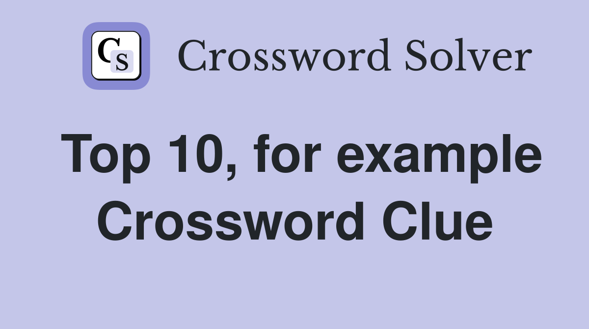 Top 10, for example Crossword Clue
