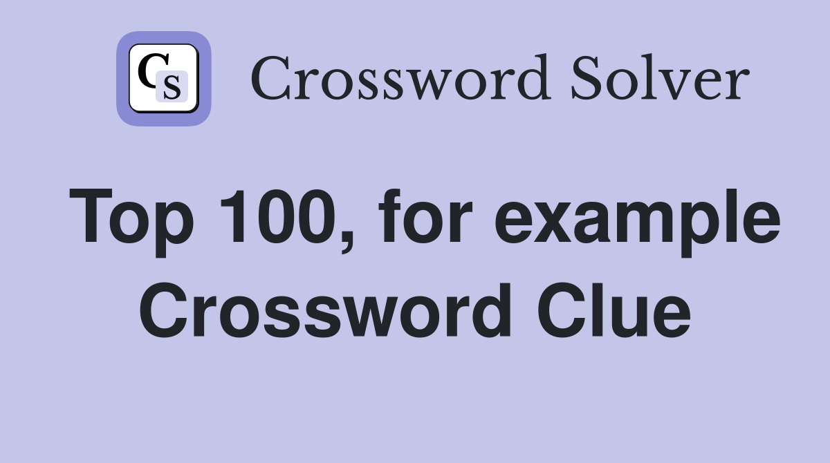 Top 100, for example Crossword Clue