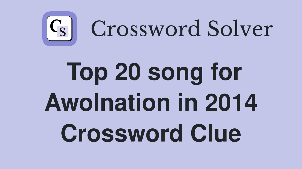 Top 20 song for Awolnation in 2014 Crossword Clue