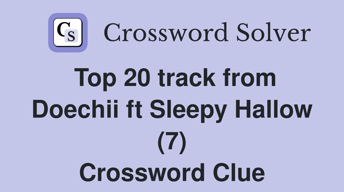 Top 20 track from Doechii ft Sleepy Hallow (7) Crossword Clue