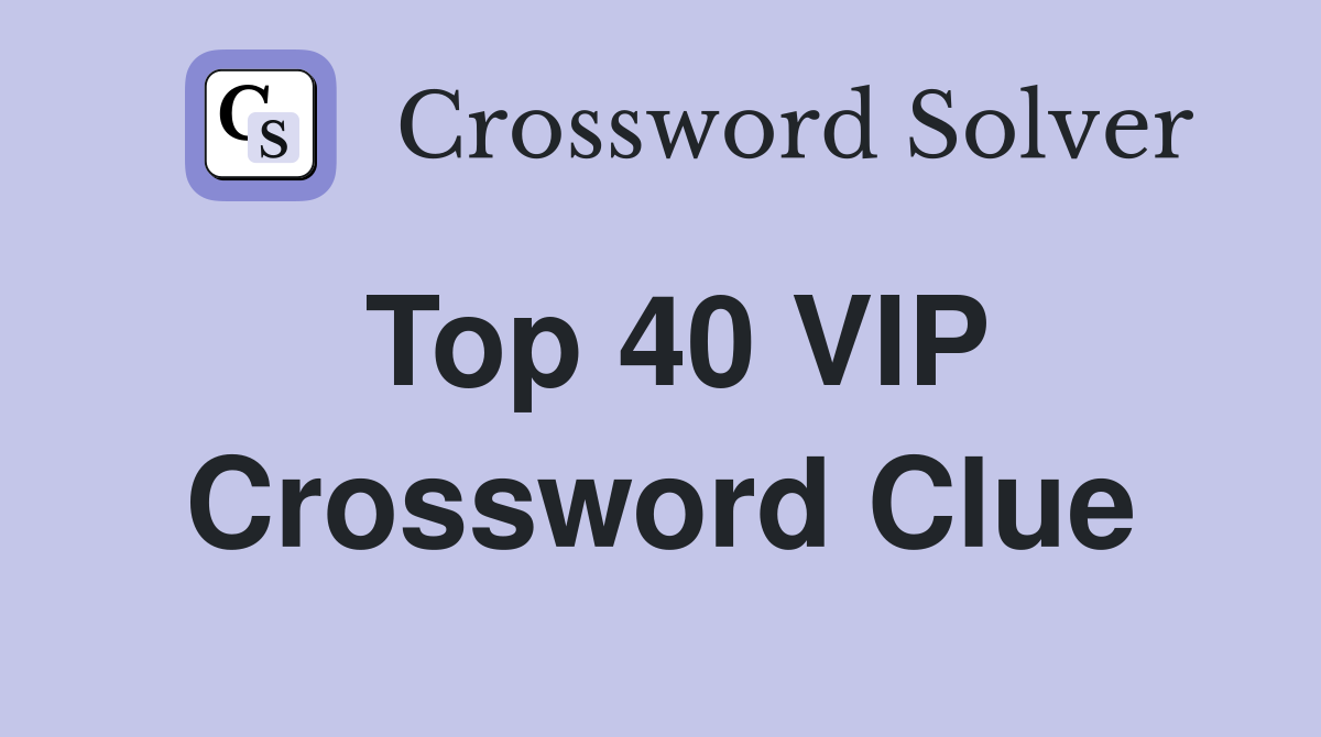 Top 40 VIP Crossword Clue