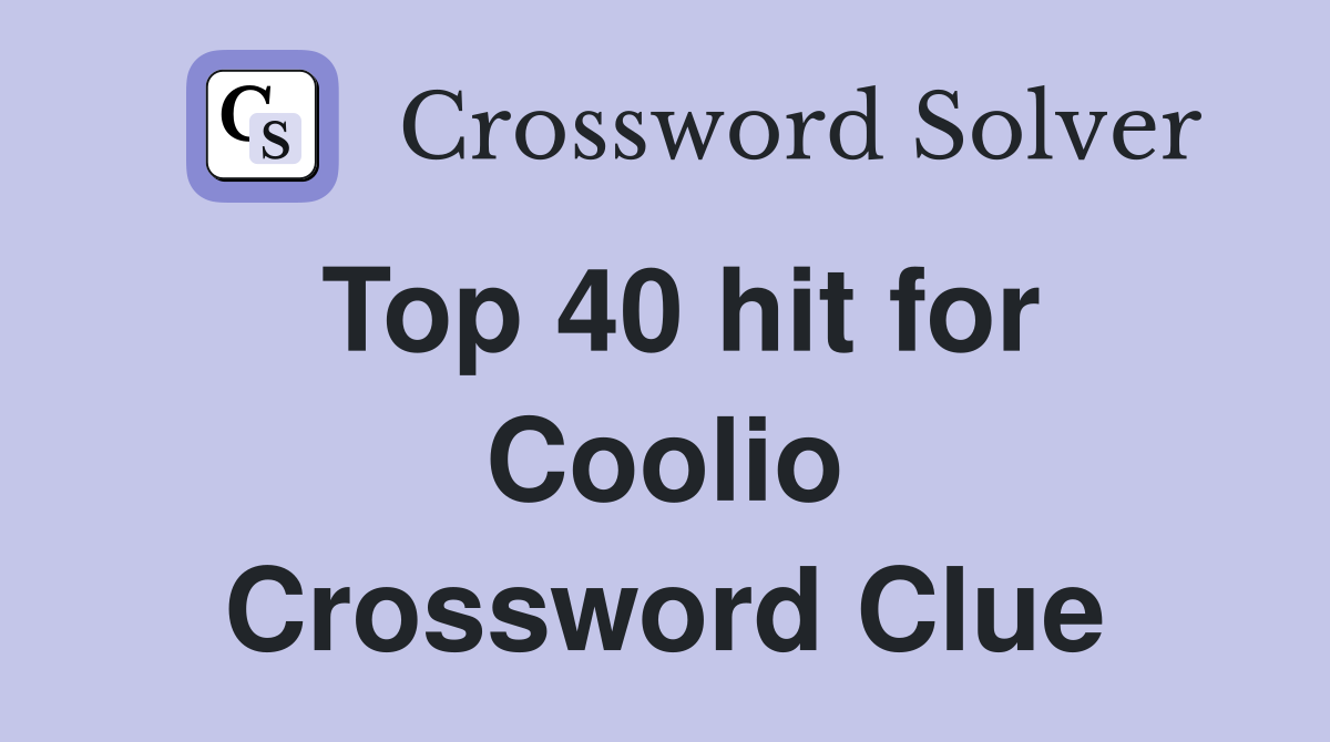 Top 40 hit for Coolio Crossword Clue