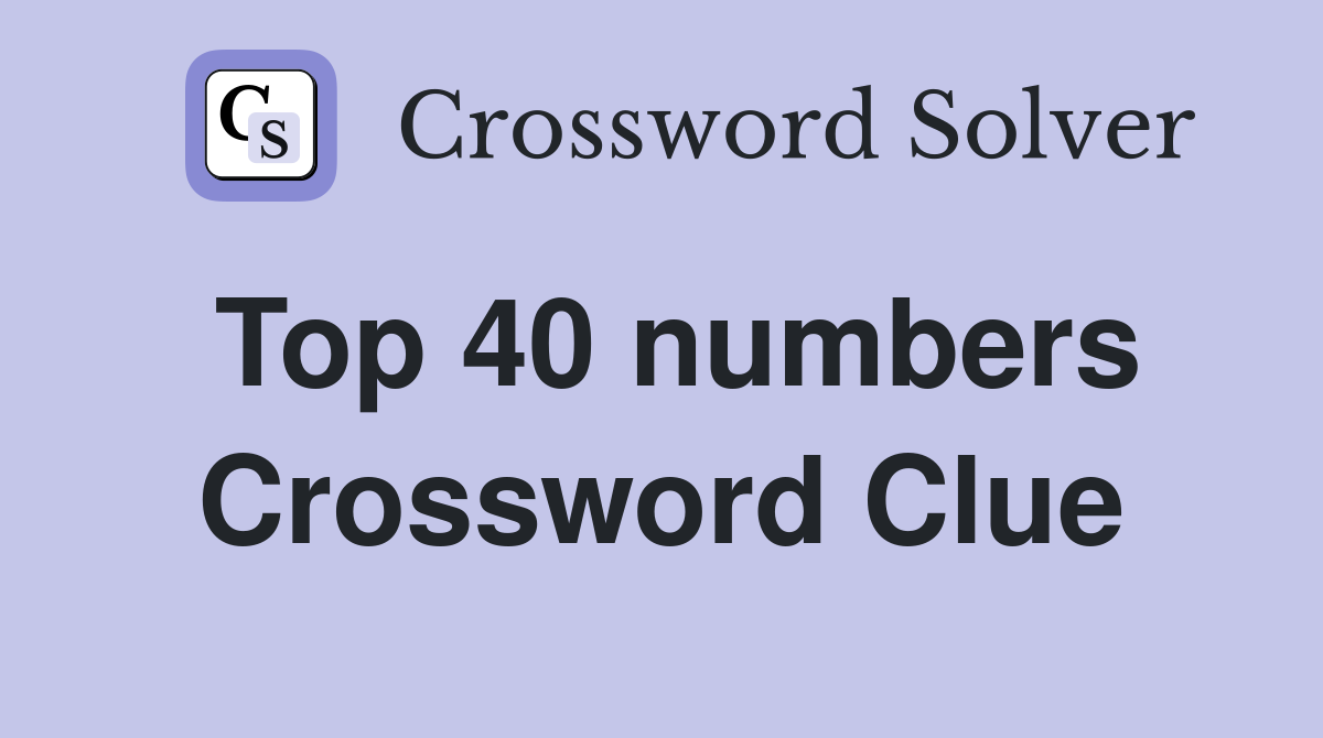 Top 40 numbers Crossword Clue