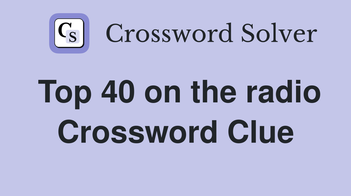 Top 40 on the radio Crossword Clue