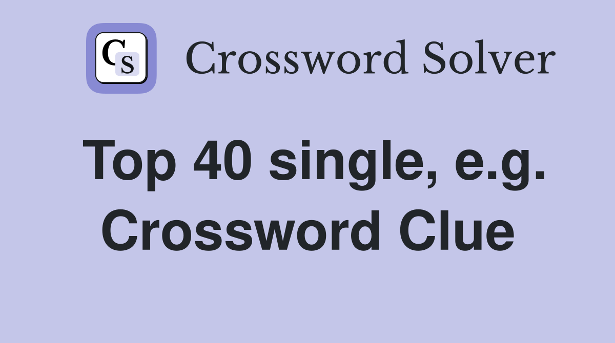 Top 40 single, e.g. Crossword Clue