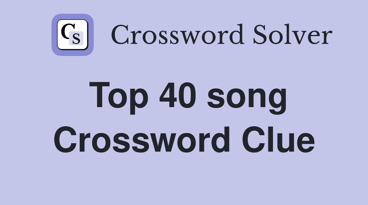 Top 40 song Crossword Clue