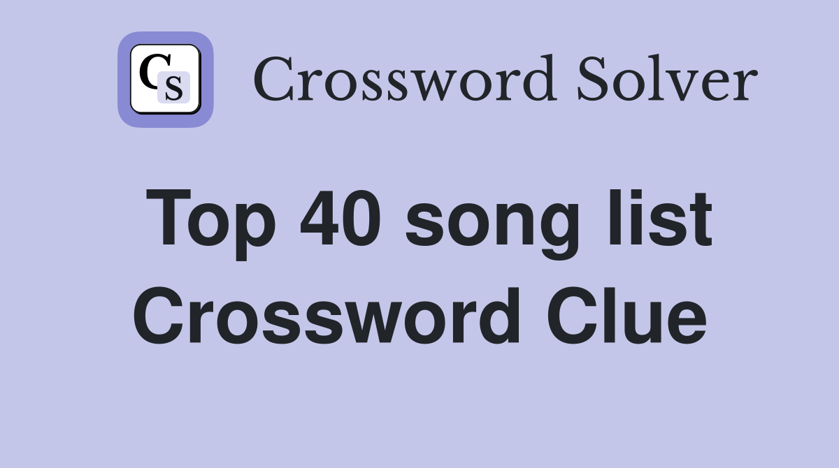 Top 40 song list Crossword Clue