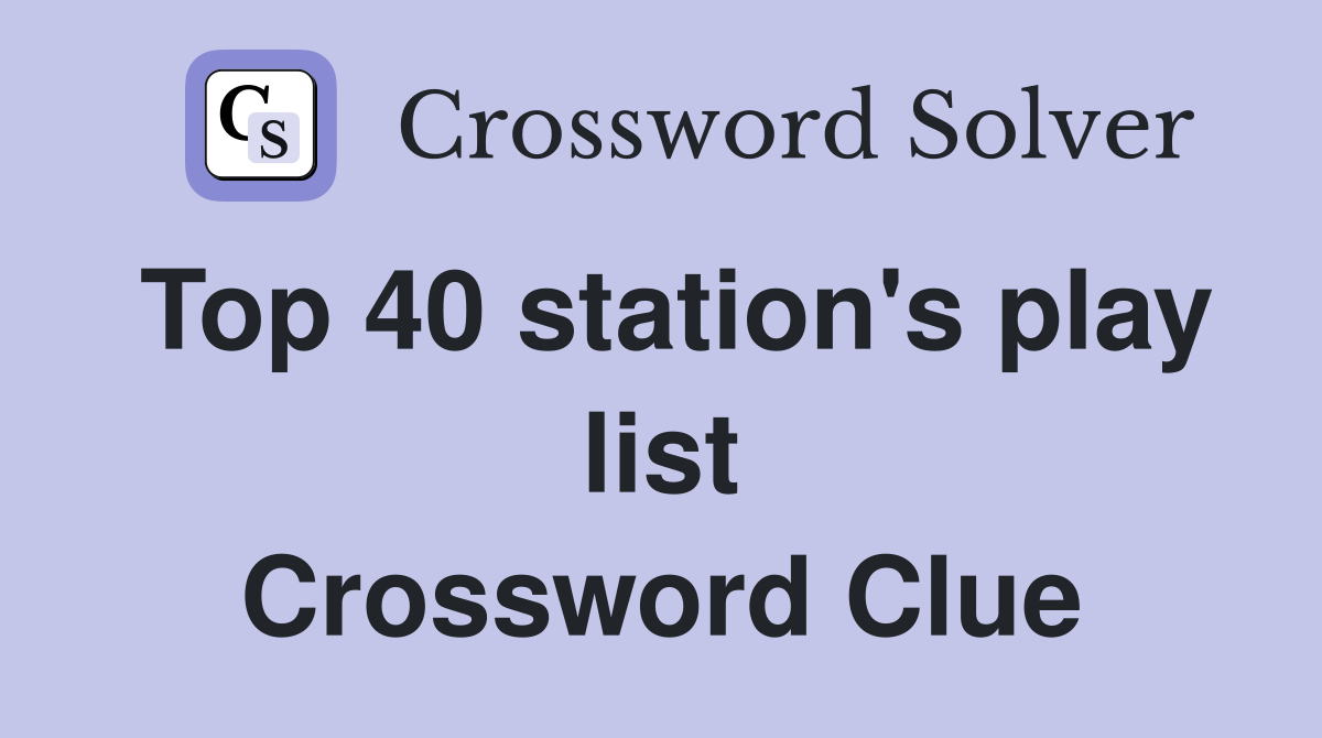 Top 40 station's play list Crossword Clue