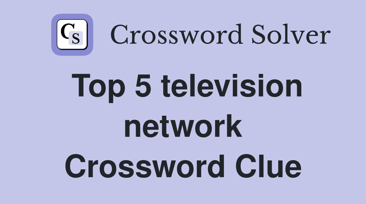 Top 5 television network Crossword Clue