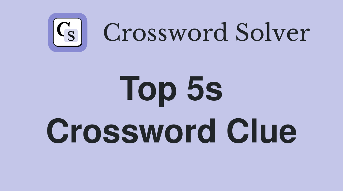 Top 5s  Crossword Clue