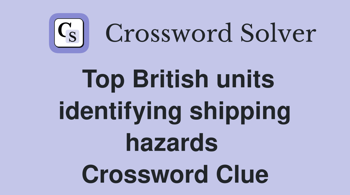 Top British units identifying shipping hazards  Crossword Clue