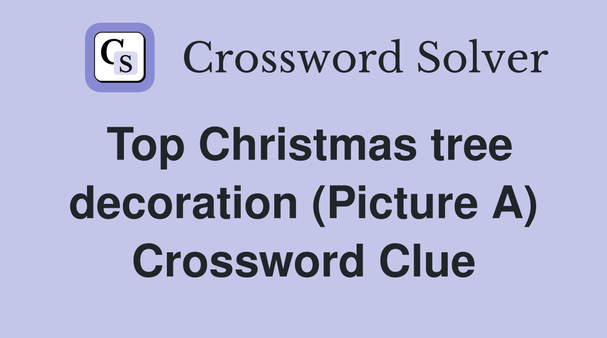 Top Christmas tree decoration (Picture A) Crossword Clue