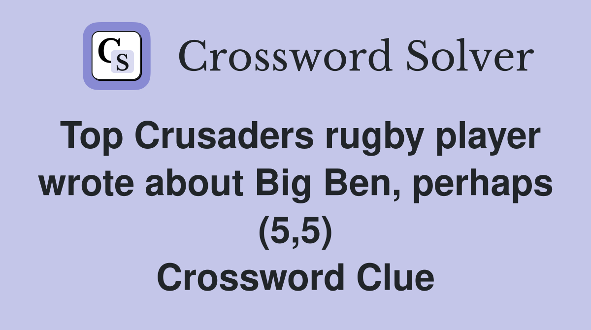 Top Crusaders rugby player wrote about Big Ben, perhaps (5,5) Crossword Clue