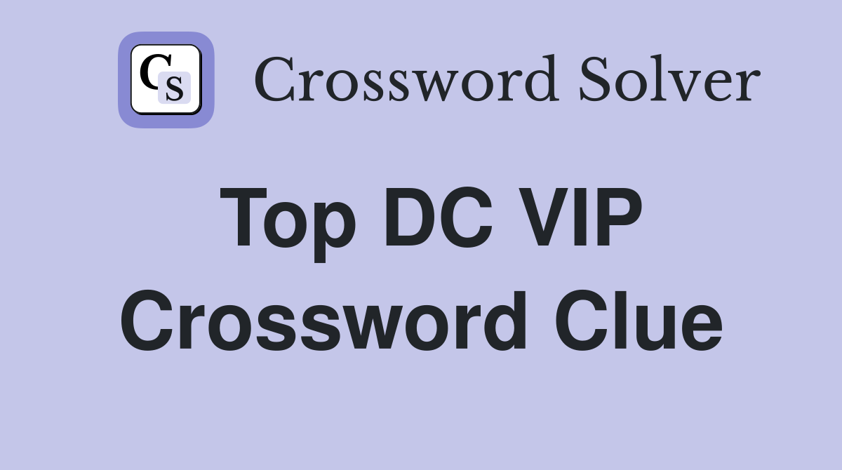 Top DC VIP Crossword Clue