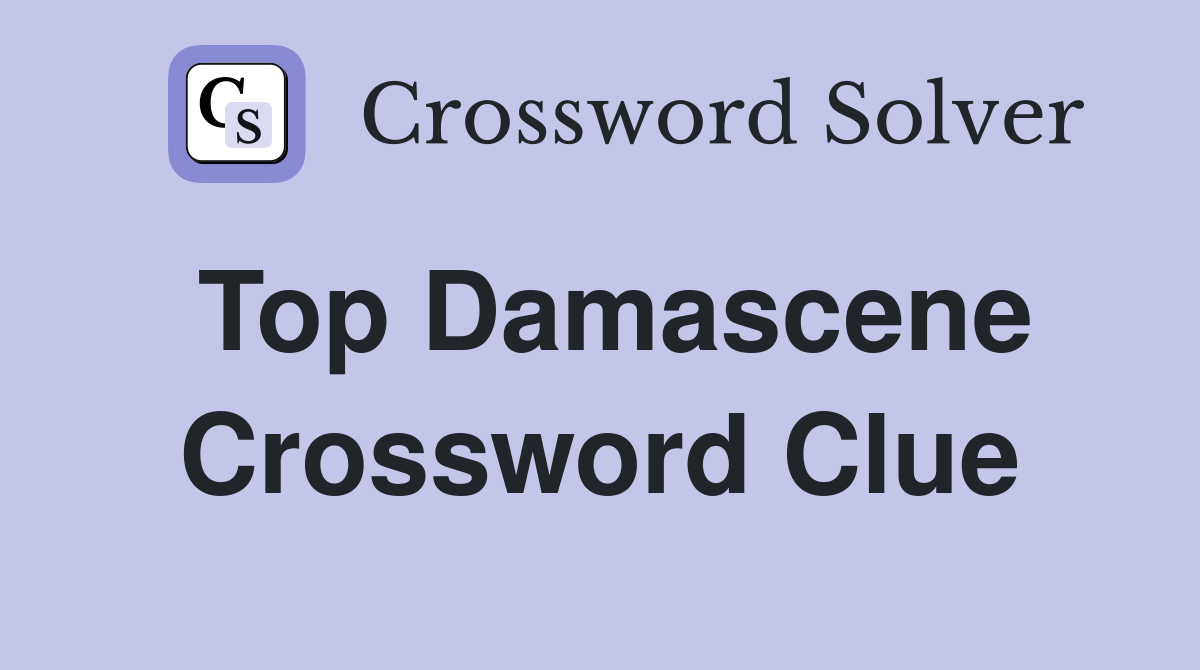 Top Damascene Crossword Clue
